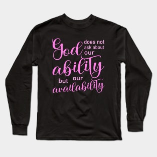 God does not ask about our ability, but our availability | Pray to God quotes Long Sleeve T-Shirt